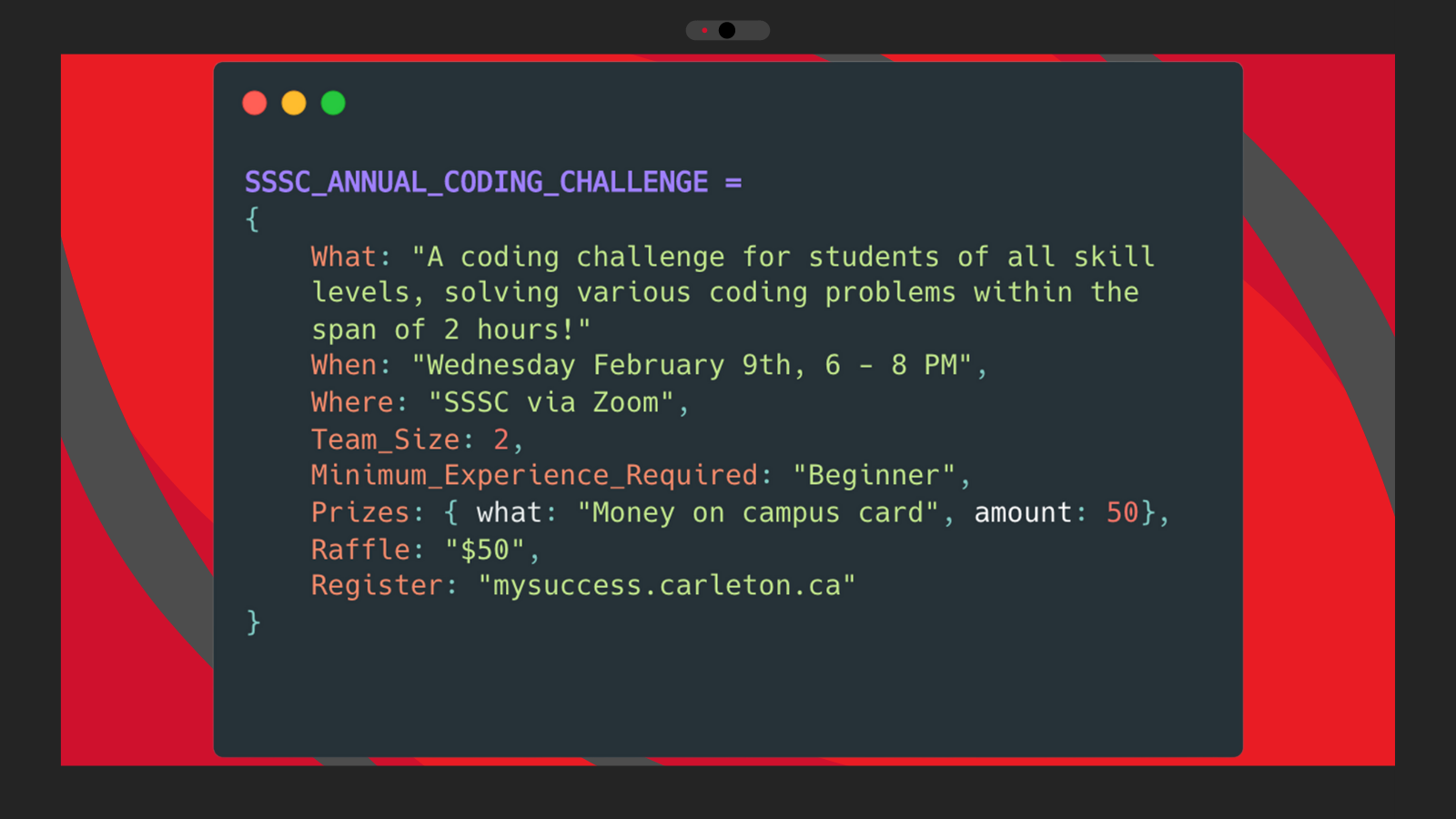 Poster with text. Text reads "SSSC Annual Coding Challenge. What: A coding challenge for students of all skill levels, solving various coding problems within the span of 2 hours! When: Wednesday, February 9th, 6-8 pm. Where: SSSC via Zoom. Team Size: 2. Minimum Experience Required: Beginner. Prizes: what: Money on campus card, Amount: $50. Raffle: $50. Register: mysuccess.carleton.ca