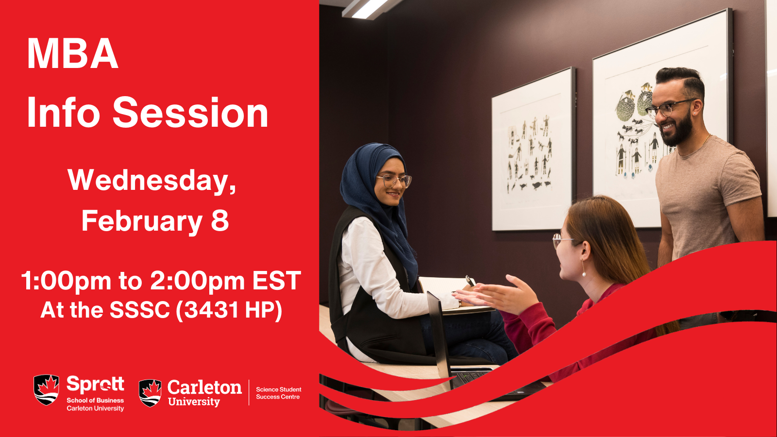 Poster with text. Image on the right of three people chatting. Text on the left reads: MBA Info Session. Wednesday, February 8. 1:00pm to 2:00pm EST At the SSSC (3431 HP). Sprott School of Business, Carleton University. Carleton University, Science Student Success Centre. 