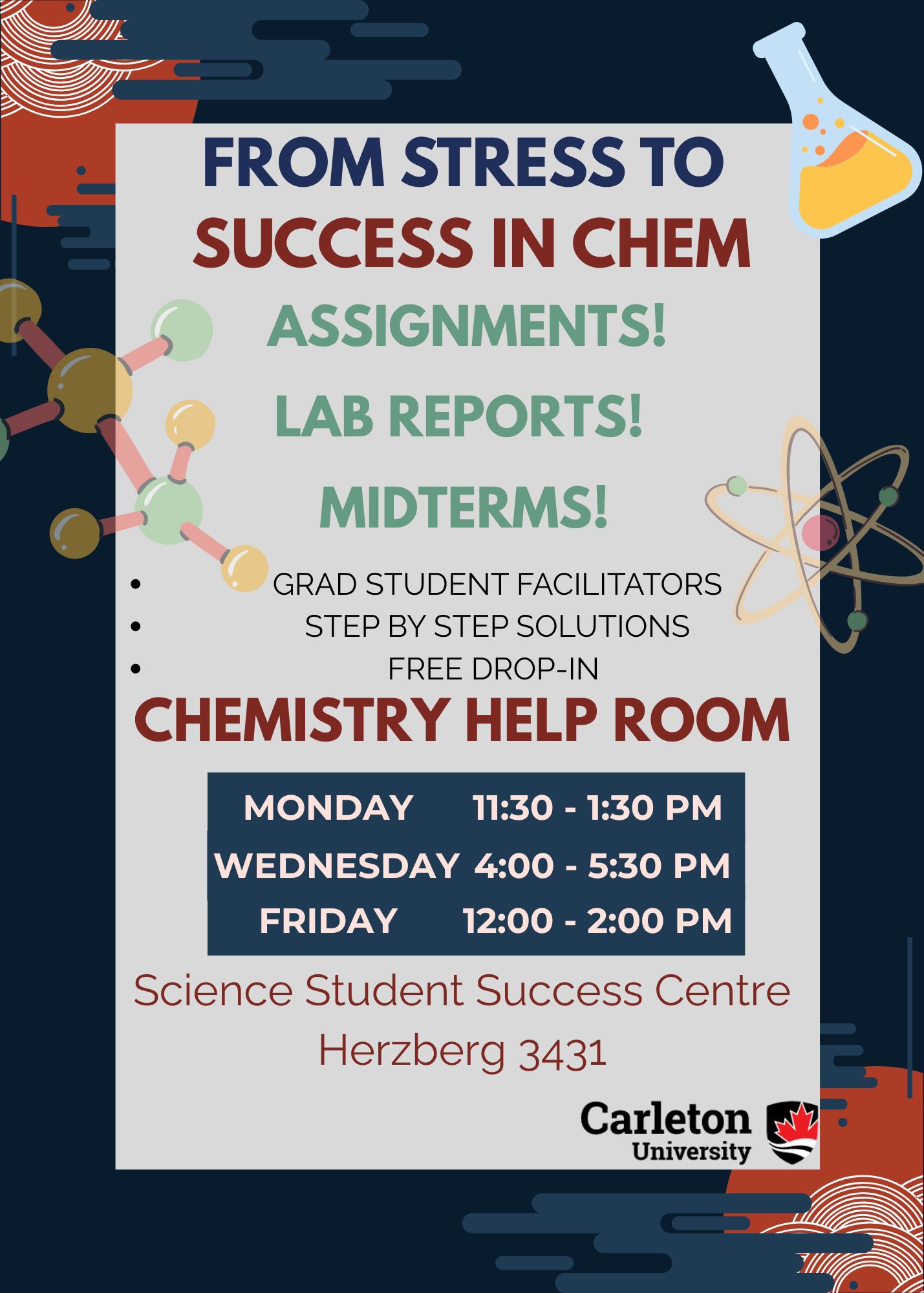 Chemistry Help Room Winter 2026 Poster. Text reads: From stress to success in CHEM. Assignments! Lab Reports! Midterms! Grad student facilitators. Step by step solutions. Free drop-in. CHEMISTRY HELP ROOM. Monday 11:30 - 1:30 PM. Wednesday 4:00 - 5:30 PM. Friday 12:00 - 2:00 PM. Science Student Success Centre. Herzberg 3431.