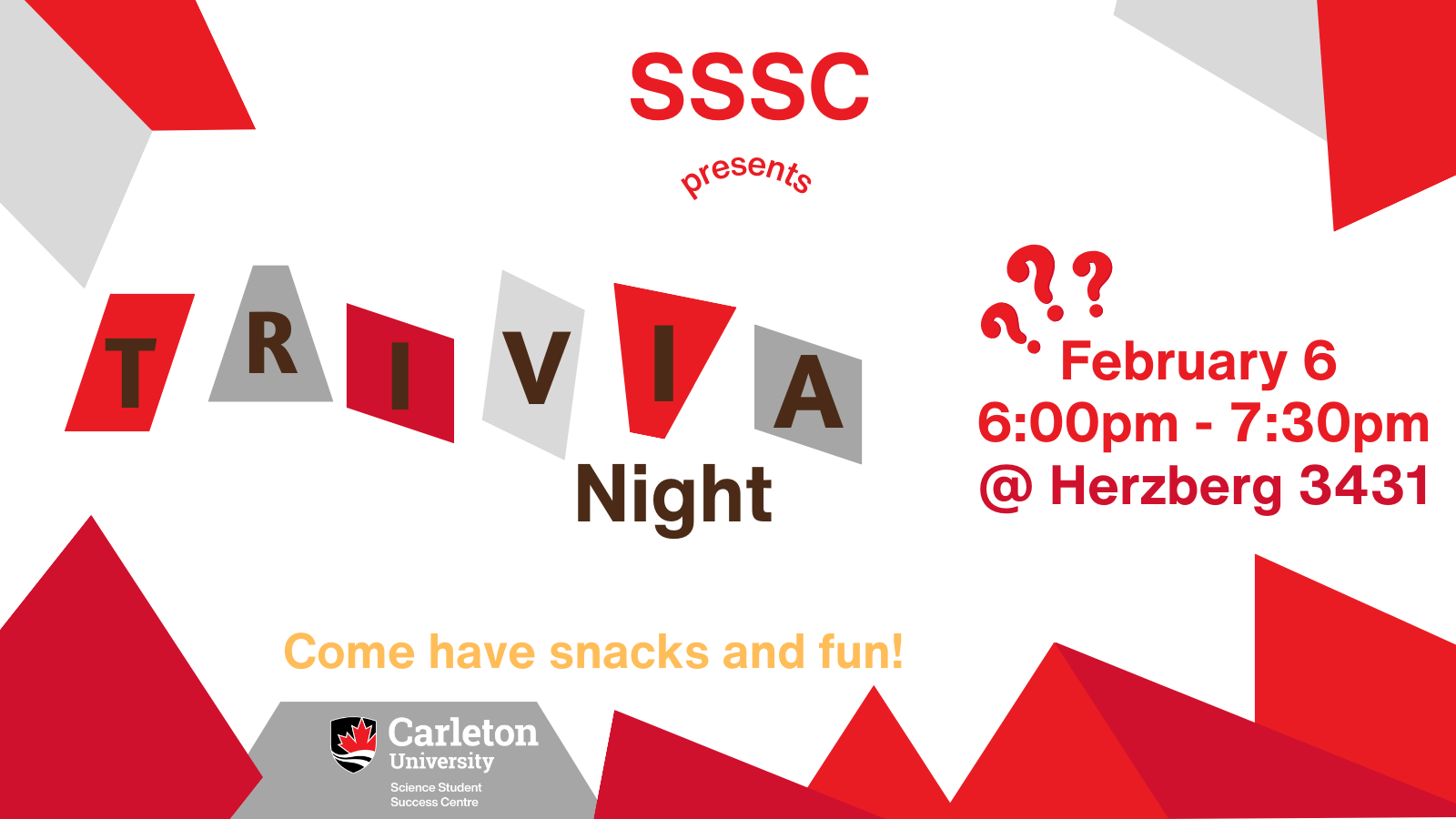 Poster with text. Text reads: SSSC presents TRIVIA Night. February 6, 6:00pm - 7:30pm @ Herzberg 3431. Come have snacks and fun! Carleton University | Science Student Success Centre.