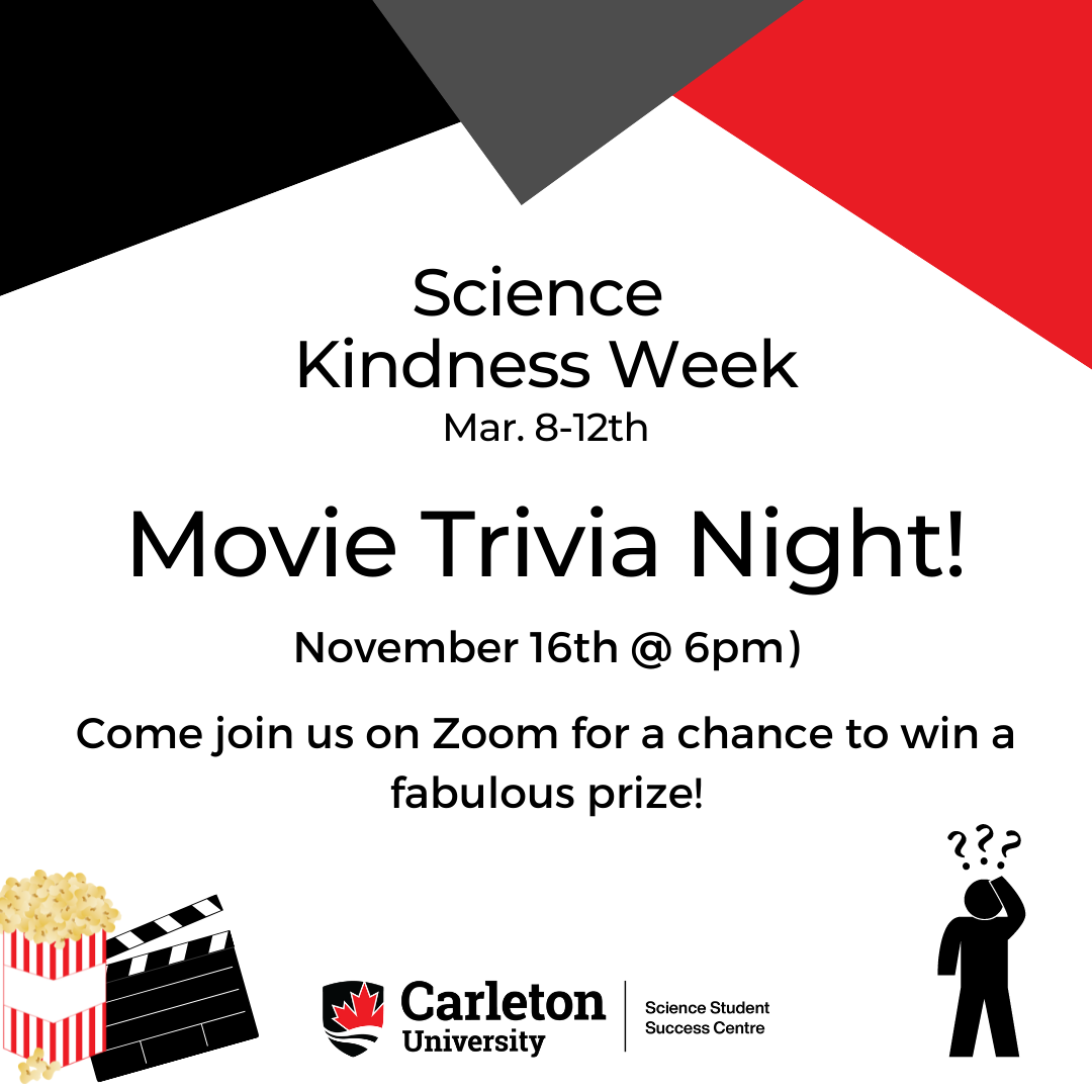 Movie Trivia Night Poster. Text reads "Science Kindness Week. Mar. 8-12th. Movie Trivia Night! November 16th @ 6pm. Come join us on Zoom for a chance to win a fabulous prize! Carleton Univrsity, Science Student Success Centre"
