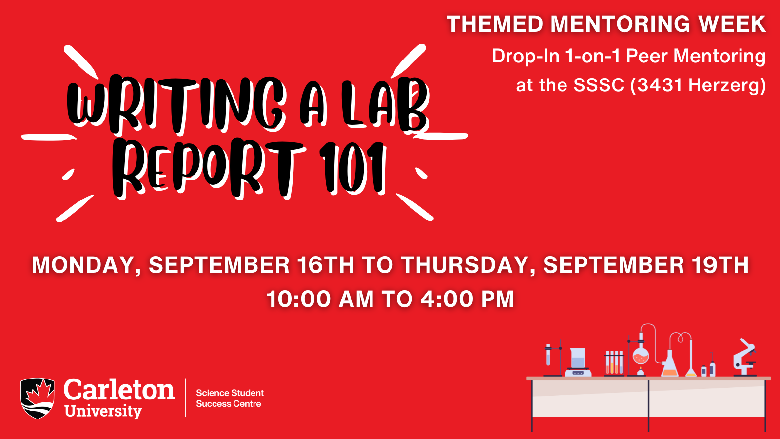 Poster with text. Text reads: Themed Mentoring Week. Drop-In 1-on-1 Peer Mentoring at the SSSC (3431 Herzberg). Writing a Lab Report 101. Monday, September 16th to Friday, September 20th. 10:00 AM to 4:00 PM. Carleton University | Science Student Success Centre.